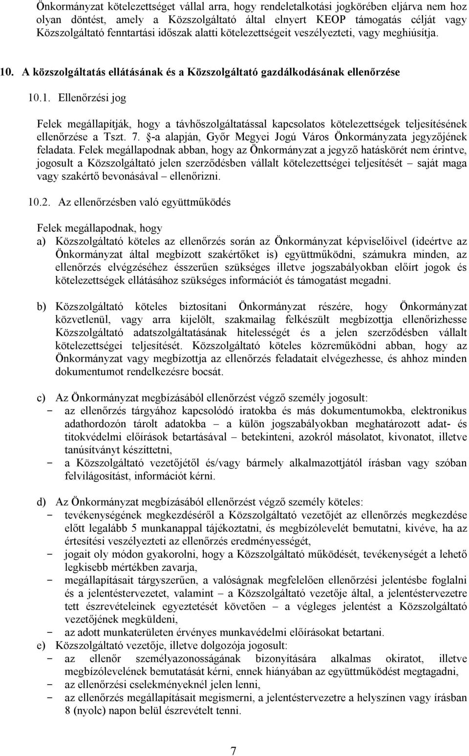 7. -a alapján, Győr Megyei Jogú Város Önkormányzata jegyzőjének feladata.