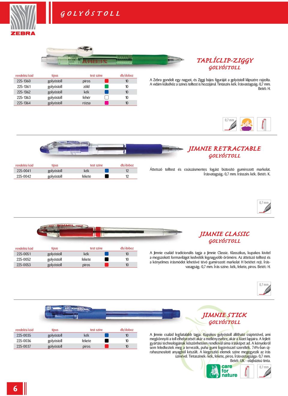 JIMNIE RETRACTABLE 225-0041 golyóstoll kék 12 225-0042 golyóstoll fekete 12 Áttetsző tolltest és csúszásmentes fogást biztosító gumírozott markolat. Írásvatagság:. Írásszín: kék. Betét: K.