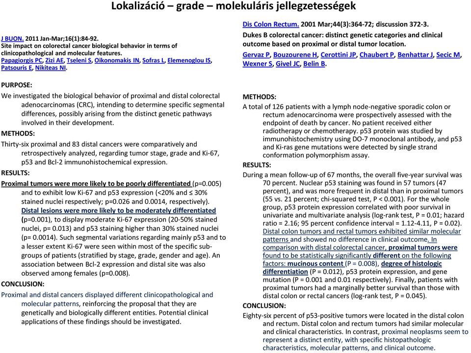 PURPOSE: We investigated the biological behavior of proximal and distal colorectal adenocarcinomas (CRC), intending to determine specific segmental differences, possibly arising from the distinct