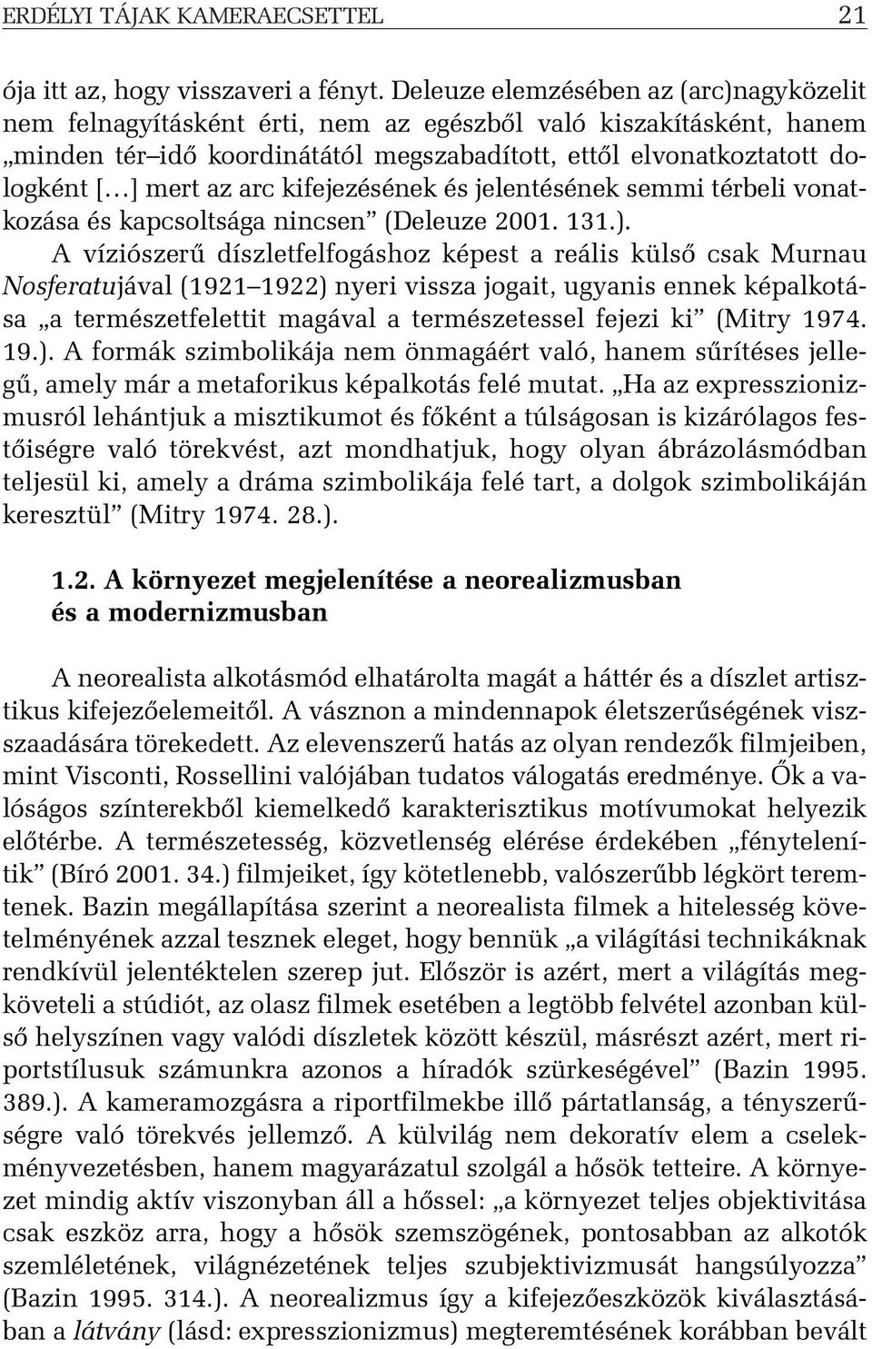 arc kifejezésének és jelentésének semmi térbeli vonatkozása és kapcsoltsága nincsen (Deleuze 2001. 131.).