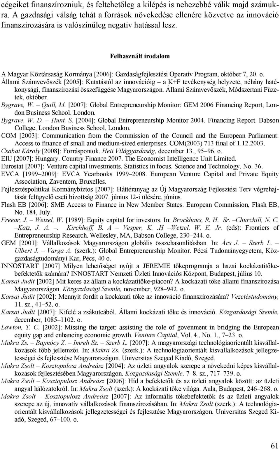 Felhasznált irodalom A Magyar Köztársaság Kormánya [2006]: Gazdaságfejlesztési Operatív Program, ok