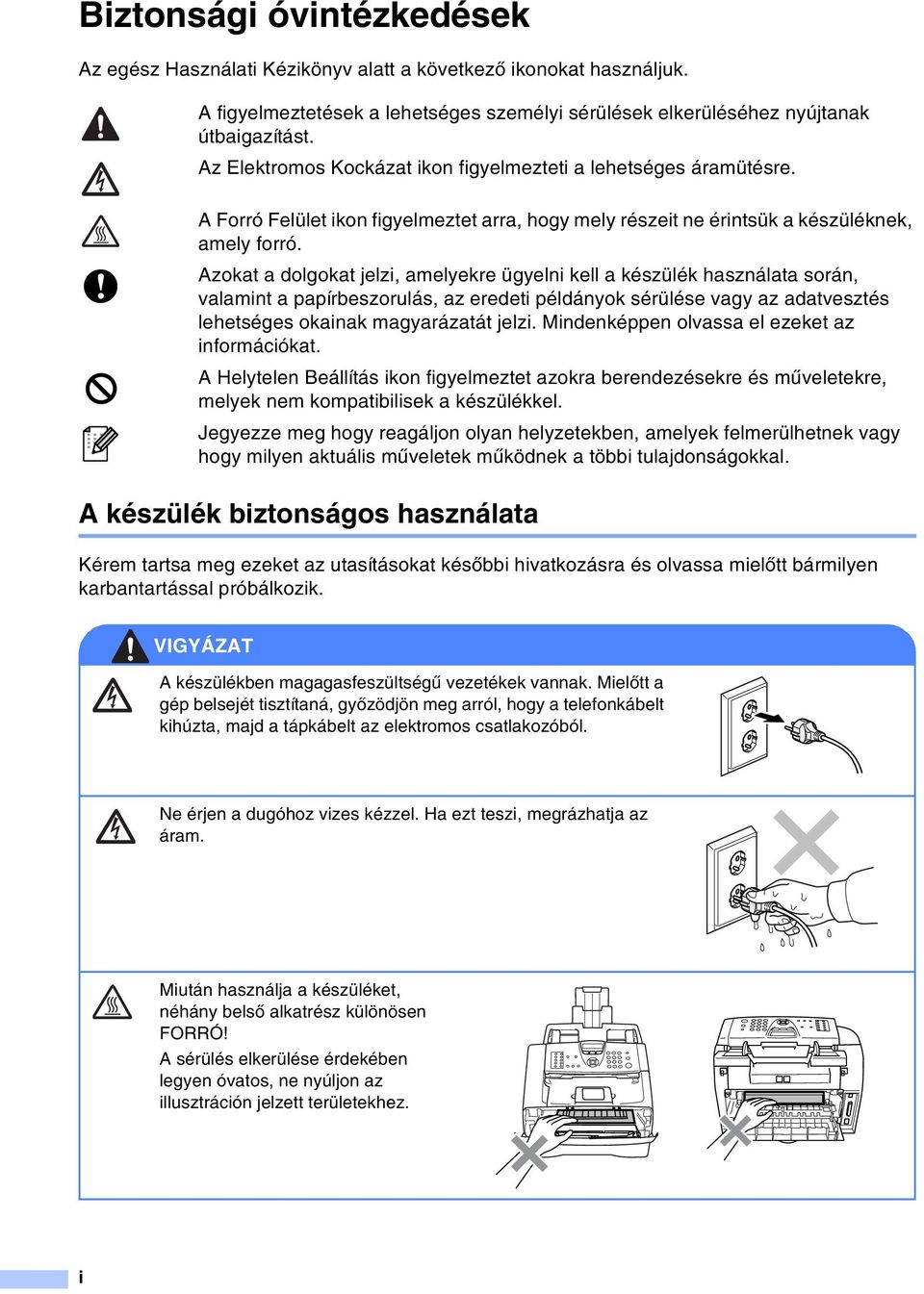 Azokat a dolgokat jelzi, amelyekre ügyelni kell a készülék használata során, valamint a papírbeszorulás, az eredeti példányok sérülése vagy az adatvesztés lehetséges okainak magyarázatát jelzi.