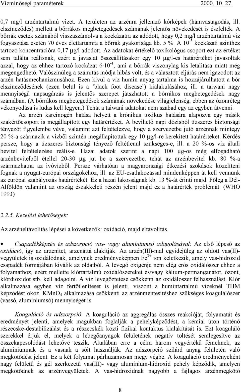 A 10-5 kockázati szinthez tartozó koncentrációra 0,17 µg/l adódott.