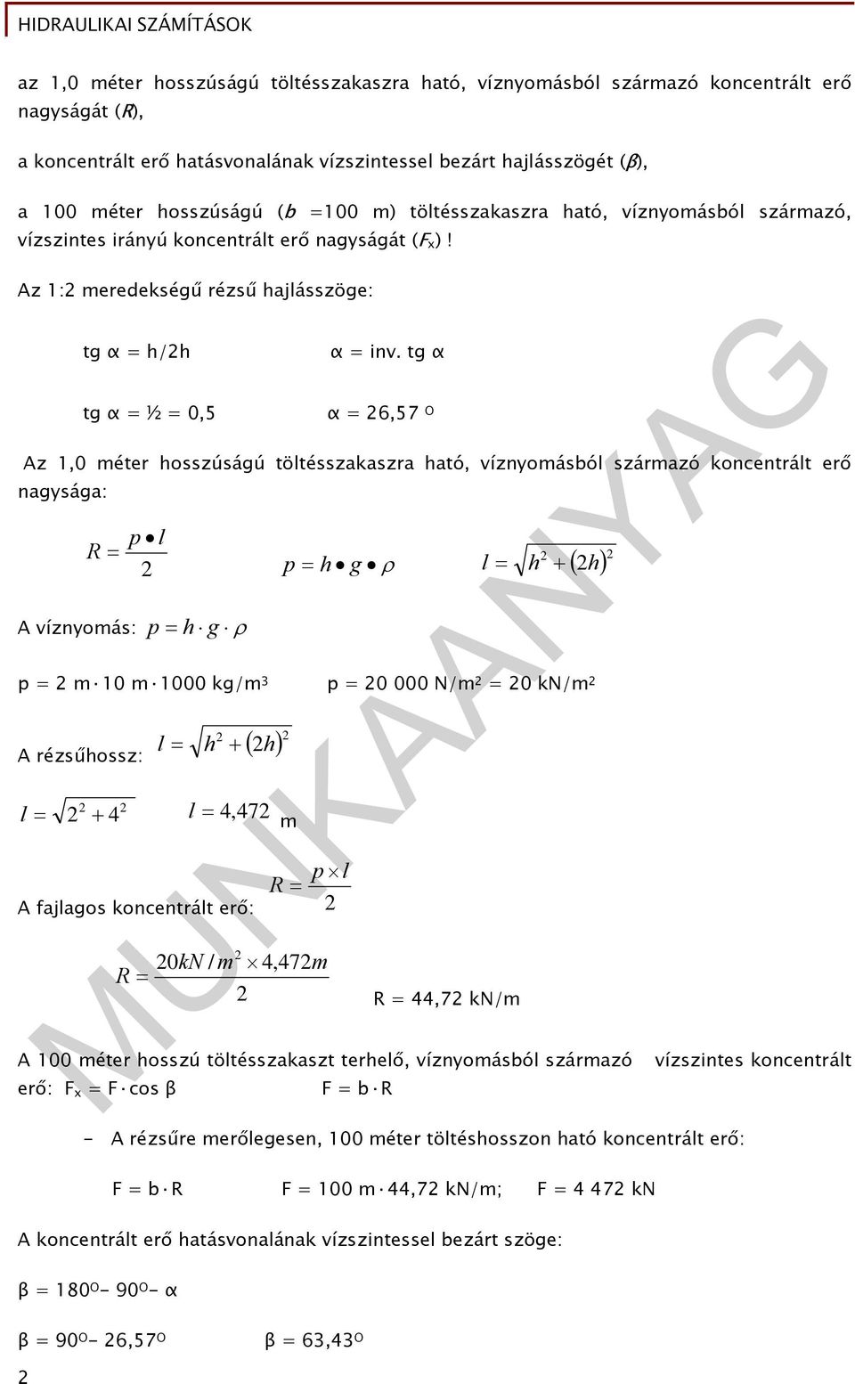 tg α tg α = ½ = 0,5 α = 6,57 O Az,0 éter hozúágú tötézakazra ható, víznyoábó zárazó koncentrát erő nagyága: R A víznyoá: p p h g p h g h h p = 0 000 kg/ p = 0 000 N/ = 0 kn/ h h A rézűhoz: 4 4,47 p R