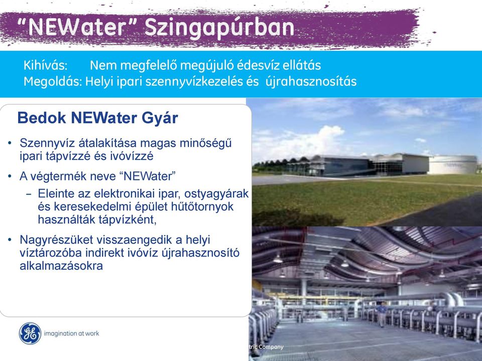 és ivóvízzé A végtermék neve NEWater Eleinte az elektronikai ipar, ostyagyárak és keresekedelmi épület