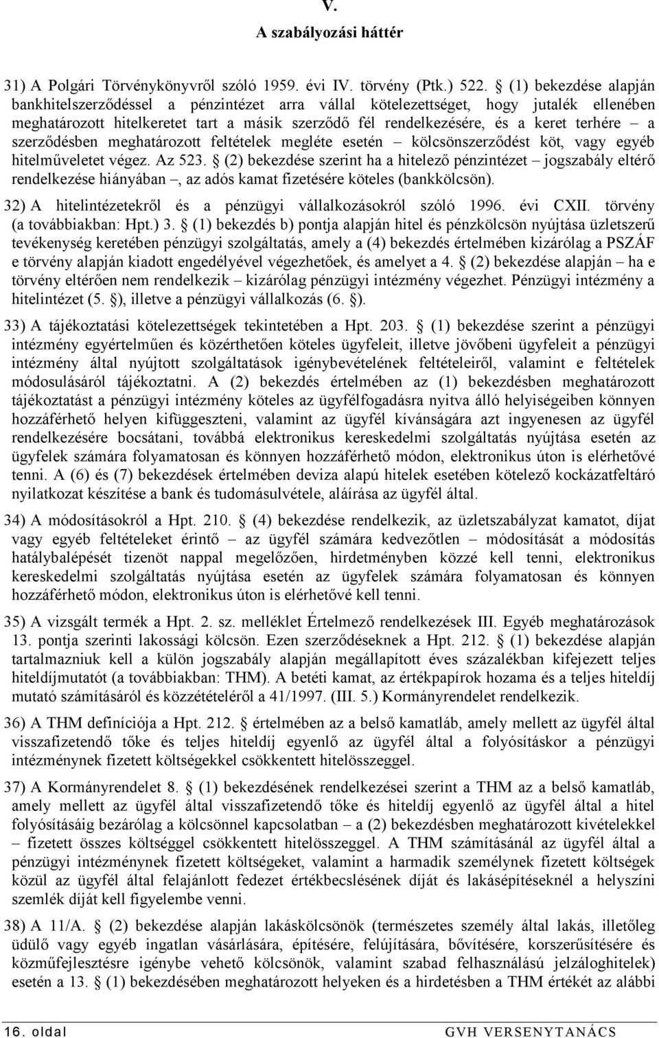 szerződésben meghatározott feltételek megléte esetén kölcsönszerződést köt, vagy egyéb hitelműveletet végez. Az 523.