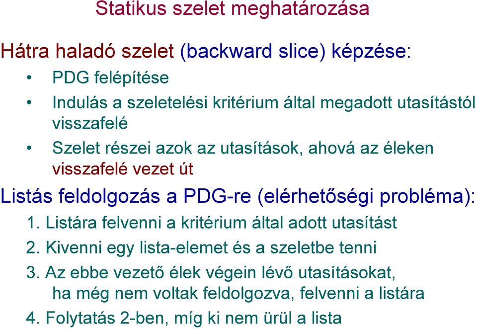 (elérhetőségi probléma): 1. Listára felvenni a kritérium által adott utasítást 2. Kivenni egy lista-elemet és a szeletbe tenni 3.