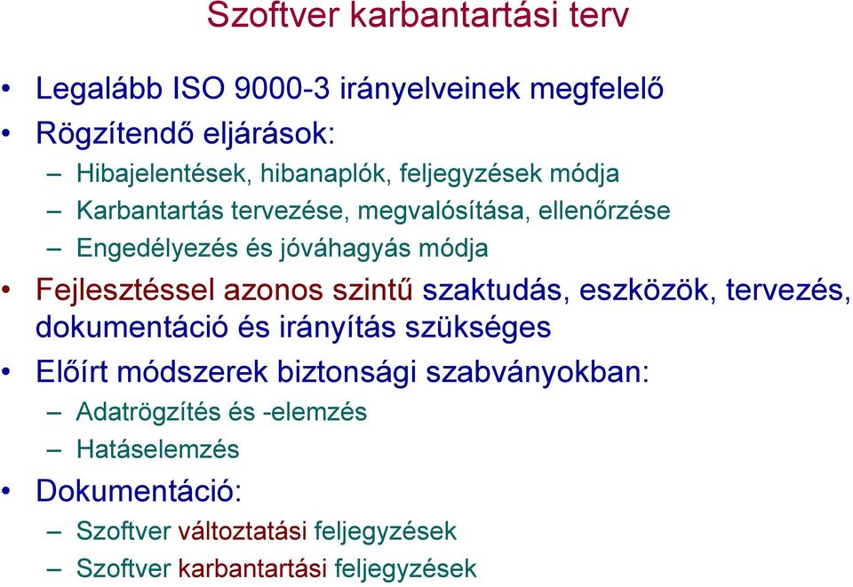 azonos szintű szaktudás, eszközök, tervezés, dokumentáció és irányítás szükséges Előírt módszerek biztonsági