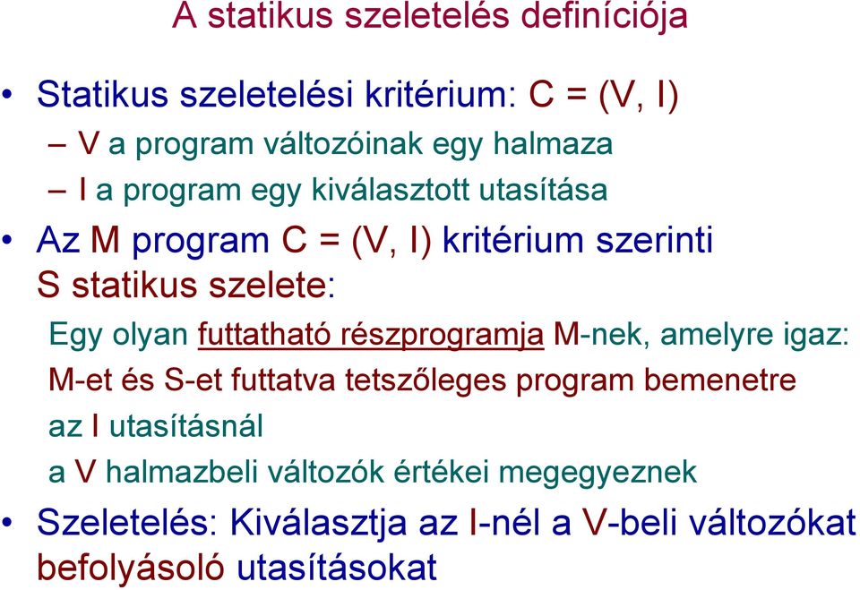 futtatható részprogramja M-nek, amelyre igaz: M-et és S-et futtatva tetszőleges program bemenetre az I utasításnál