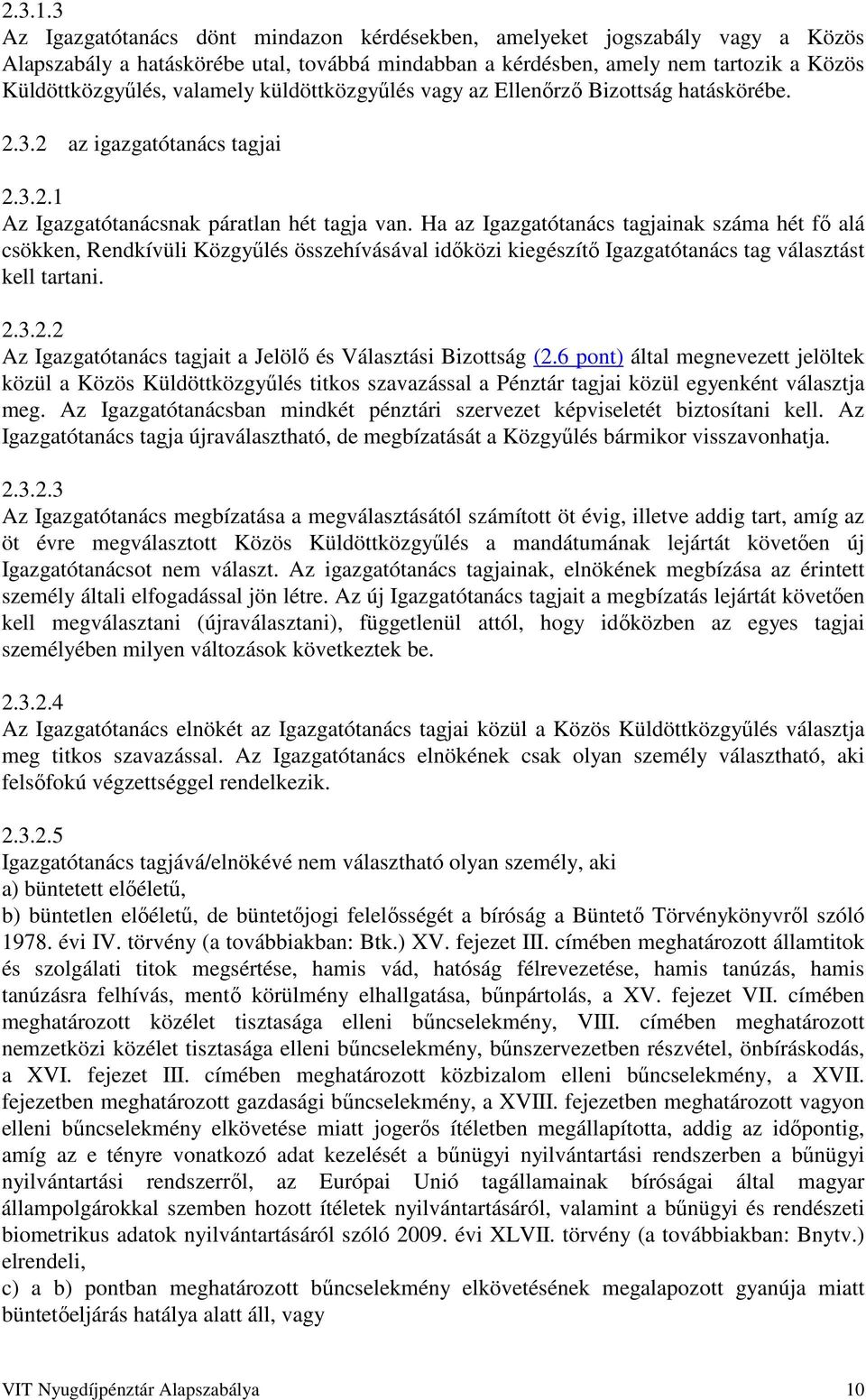 küldöttközgyűlés vagy az Ellenőrző Bizottság hatáskörébe. 2.3.2 az igazgatótanács tagjai 2.3.2.1 Az Igazgatótanácsnak páratlan hét tagja van.