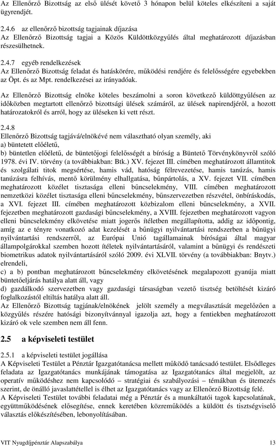 7 egyéb rendelkezések Az Ellenőrző Bizottság feladat és hatáskörére, működési rendjére és felelősségére egyebekben az Öpt. és az Mpt. rendelkezései az irányadóak.