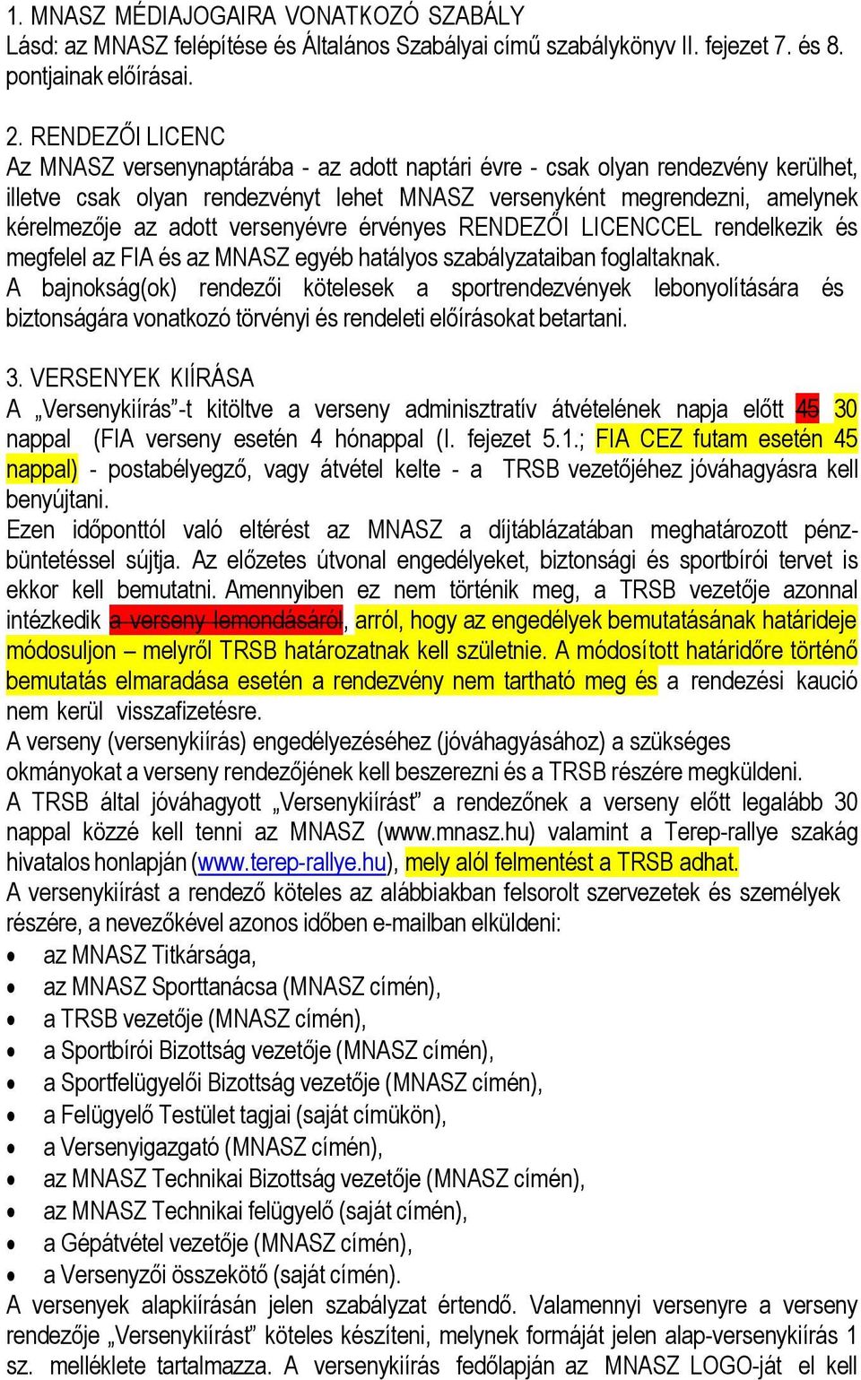 versenyévre érvényes RENDEZŐI LICENCCEL rendelkezik és megfelel az FIA és az MNASZ egyéb hatályos szabályzataiban foglaltaknak.