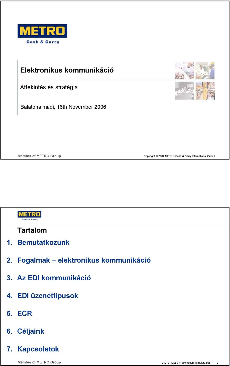 Tartalom 1. Bemutatkozunk 2. Fogalmak elektronikus kommunikáció 3.