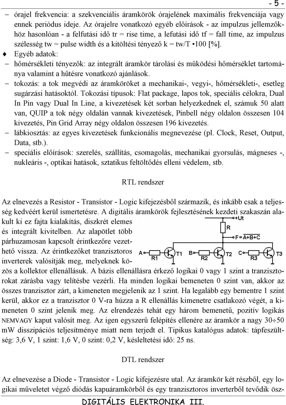 tényező k = tw/t 100 [%]. Egyéb adatok: hőmérsékleti tényezők: az integrált áramkör tárolási és működési hőmérséklet tartománya valamint a hűtésre vonatkozó ajánlások.