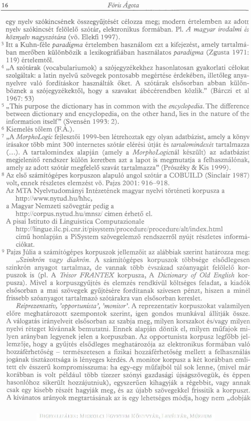 3 Itt a Kuhn-féle paradigma értelem ben használom ezt a kifejezést, am ely tartalm á ban m erőben különbözik a lexikográfiában használatos paradigma (Zgusta 1971: 119) értelem től.