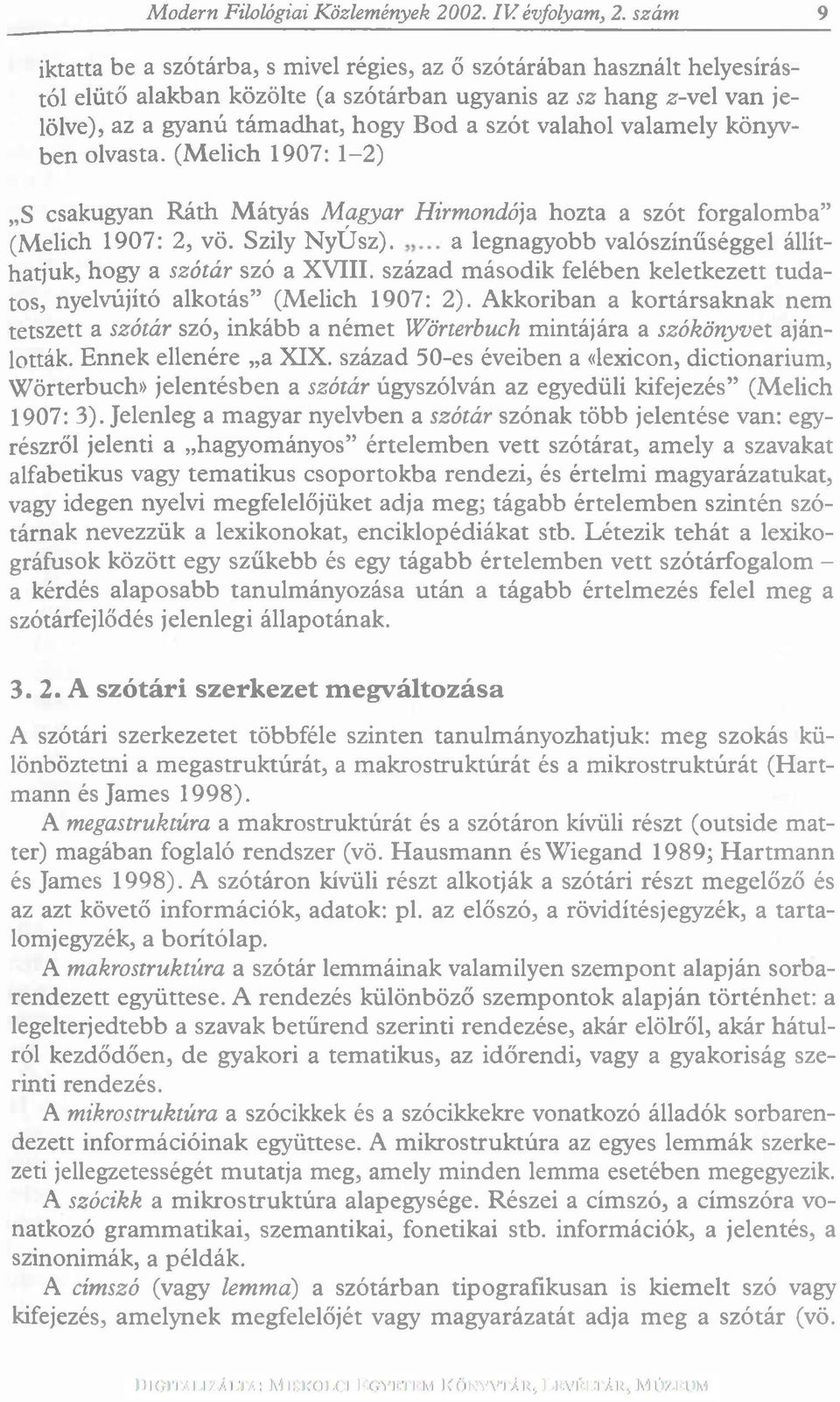 valahol valamely könyvben olvasta. (M elich 1907: 1-2) S csakugyan Ráth Mátyás Magyar Hírmondója hozta a szót forgalomba (Melich 1907: 2, vö. Szily NyÚsz).