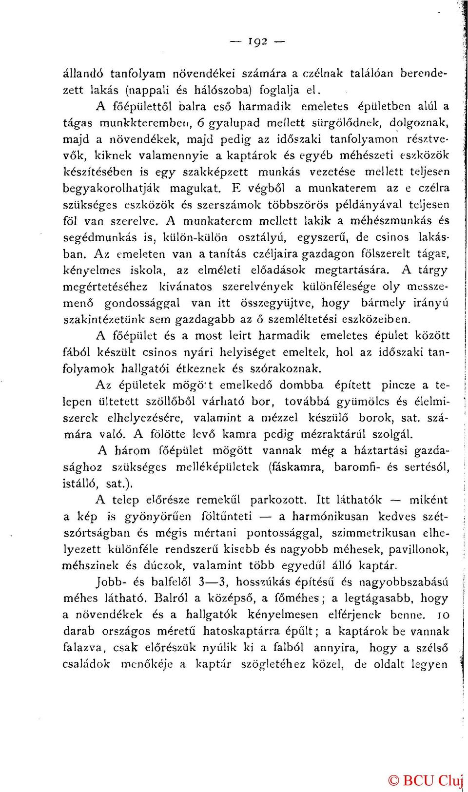 valamennyié a kaptárok és egyéb méhészeti eszközök készítésében is egy szakképzett munkás vezetése mellett teljesen begyakorolhatják magukat.