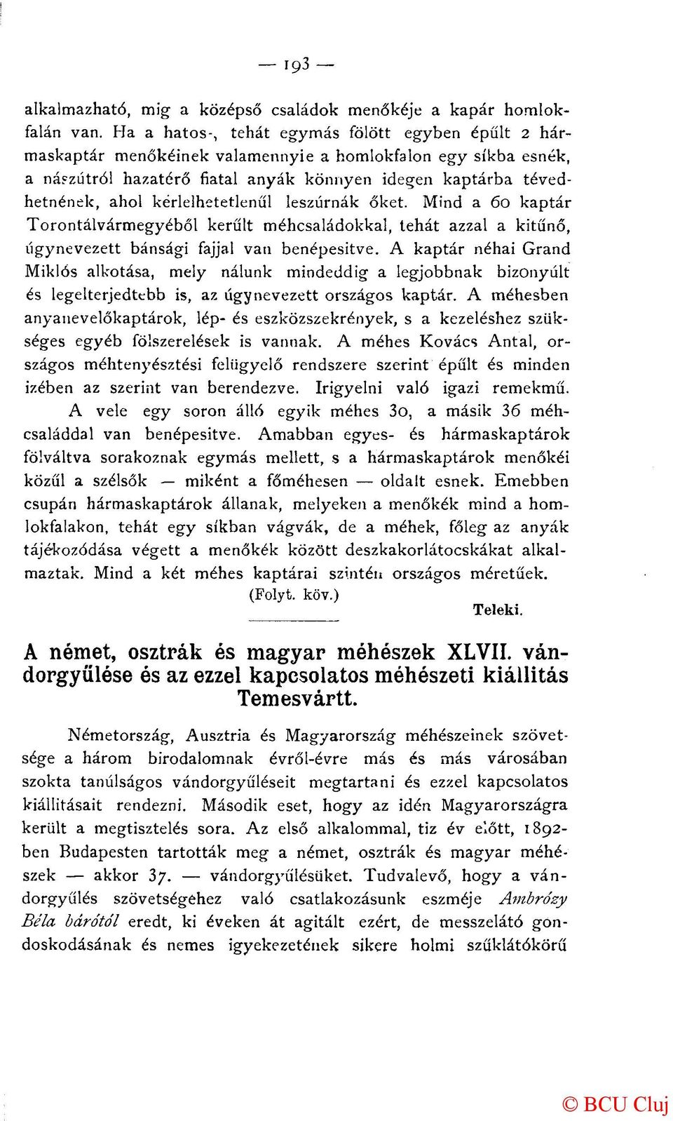 kérlelhetetlenül leszúrnák őket. Mind a 60 kaptár Torontálvármegyéből került méhcsaládokkal, tehát azzal a kitűnő, úgynevezett bánsági fajjal van benépesítve.