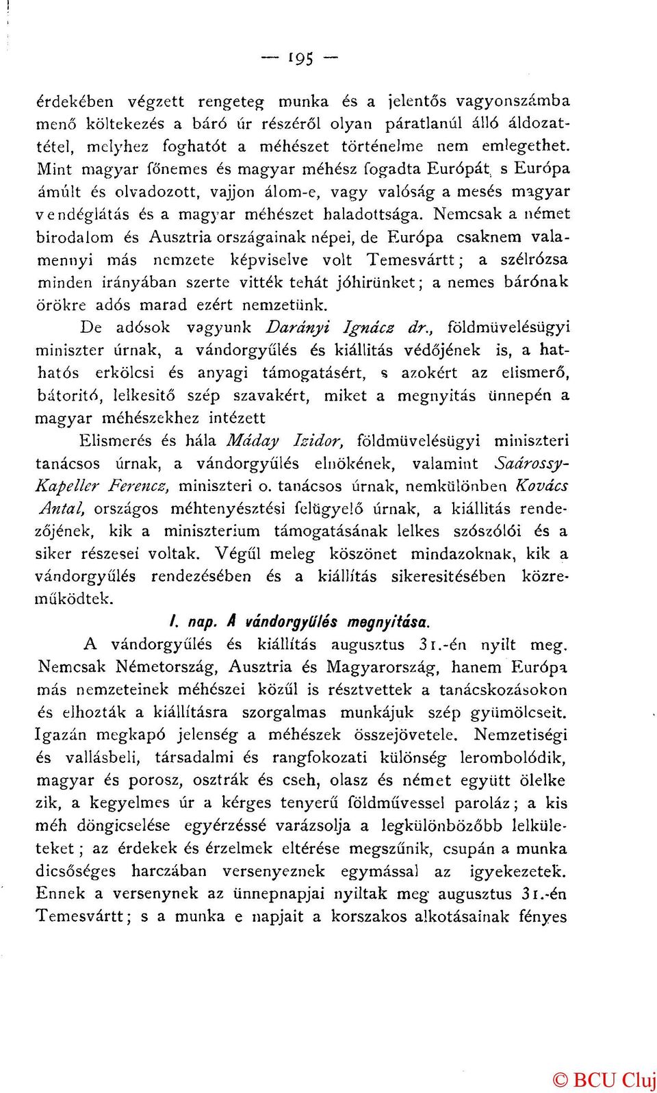 Nemcsak a német birodalom és Ausztria országainak népei, de Európa csaknem valamennyi más nemzete képviselve volt Temesvárit; a szélrózsa minden irányában szerte vitték tehát jóhirünket; a nemes