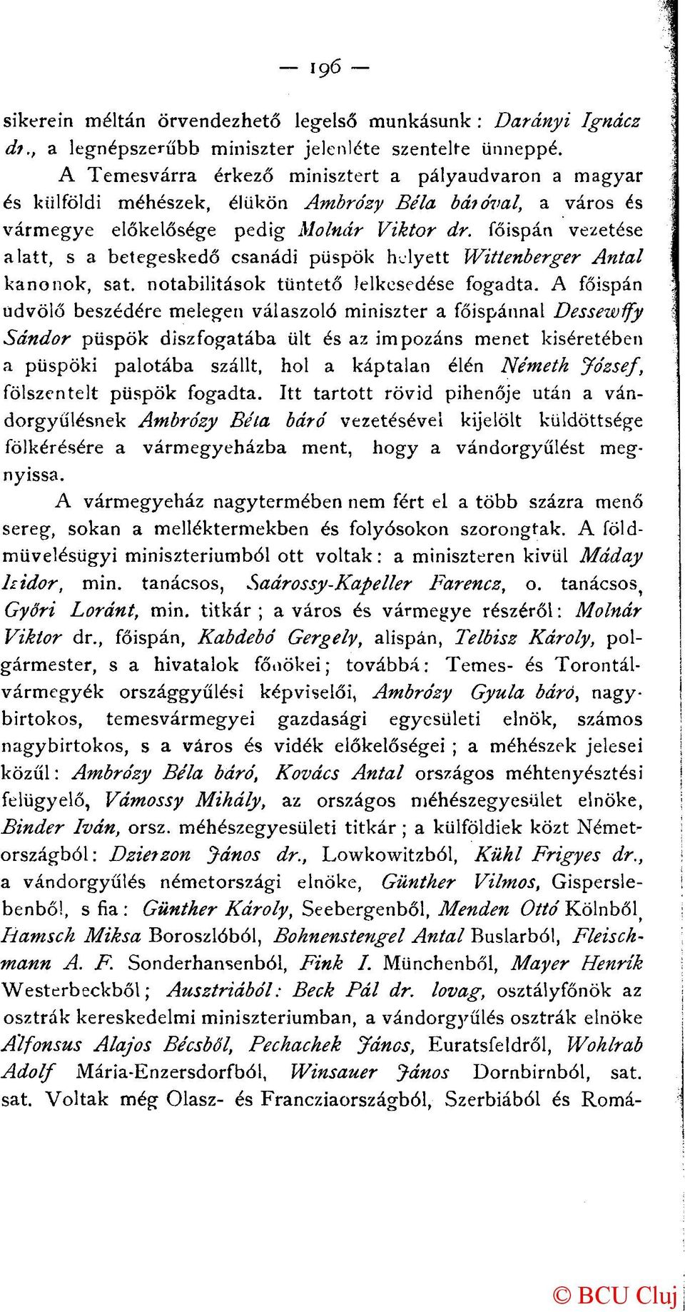 főispán vezetése alatt, s a betegeskedő csanádi püspök helyett Wittenberger Antal kanonok, sat. notabilitások tüntető lelkesedése fogadta.