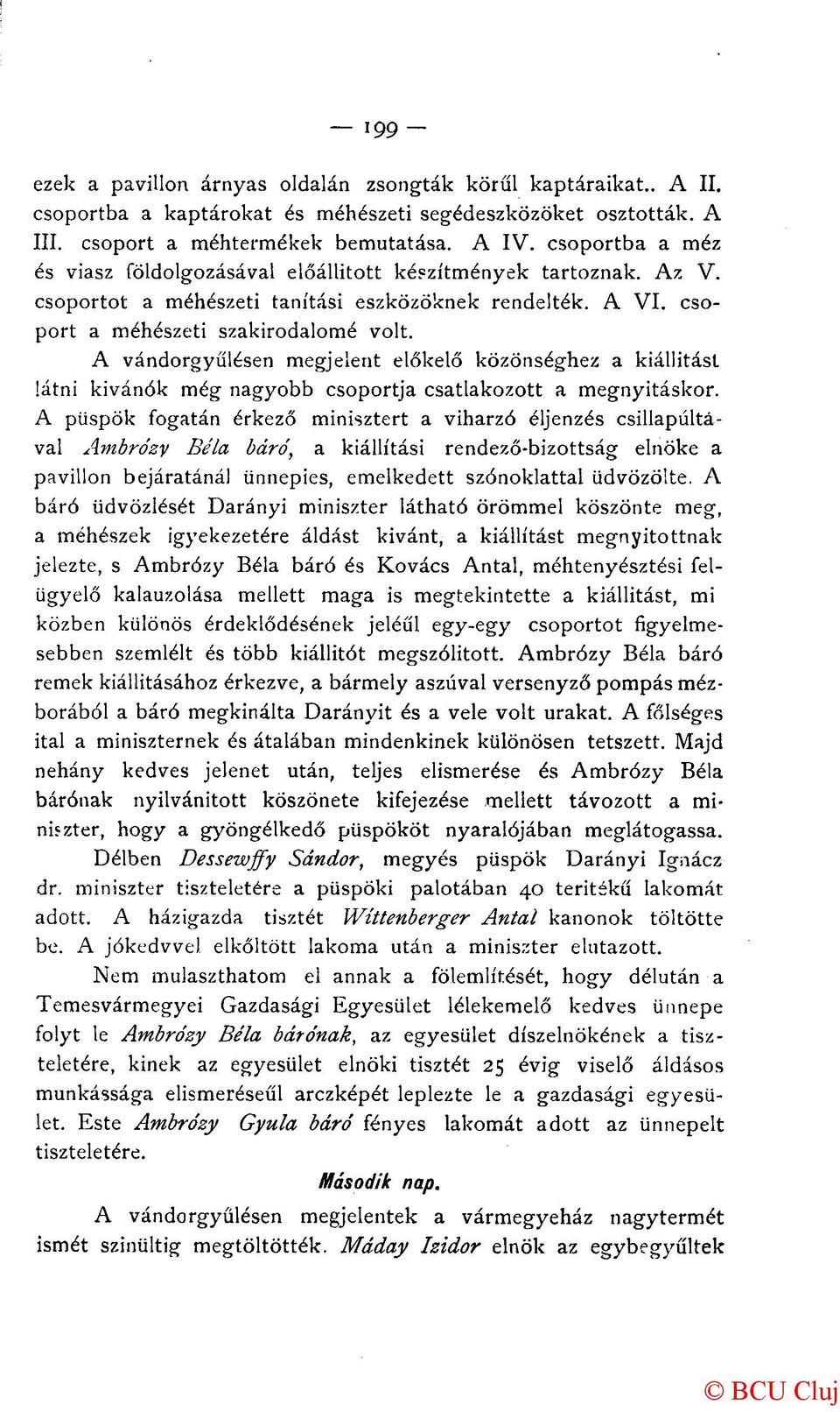 A vándorgyűlésen megjelent előkelő közönséghez a kiállítást látni kívánók még nagyobb csoportja csatlakozott a megnyitáskor.