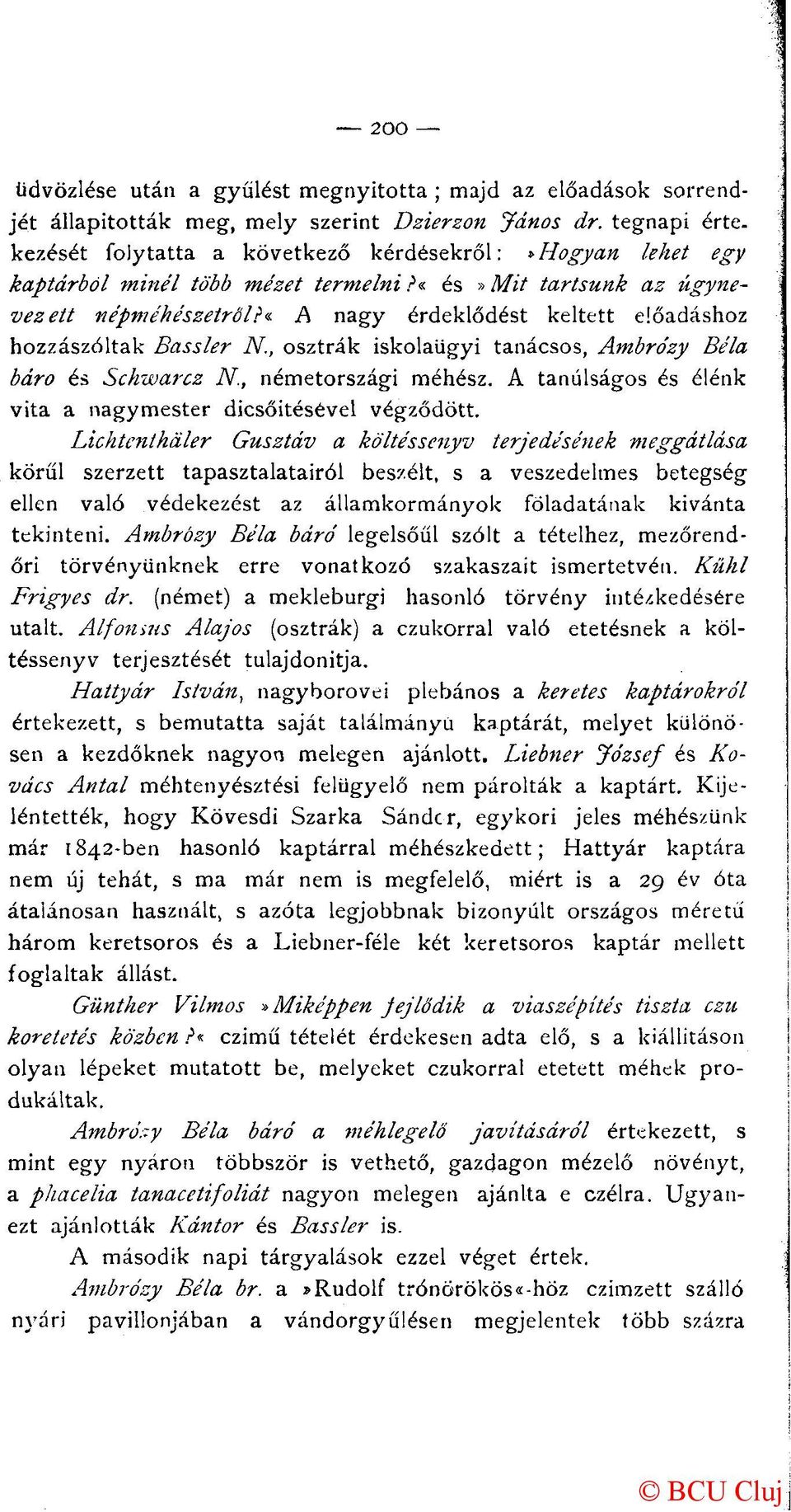 «és»mit tartsunk az úgynevezett népméhészetről A nagy érdeklődést keltett előadáshoz hozzászóltak Bassler N., osztrák iskolaügyi tanácsos, Ambrózy Béla báró és Schwarcz N., németországi méhész.