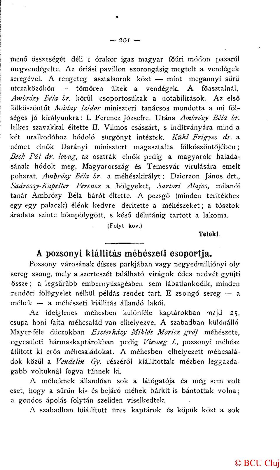 Az első fölköszöntőt Jkáday Izidor miniszteri tanácsos mondotta a mi fölséges jó királyunkra: I. Ferencz Józsefre. Utána Ambrózy Béla br. lelkes szavakkal éltette II.