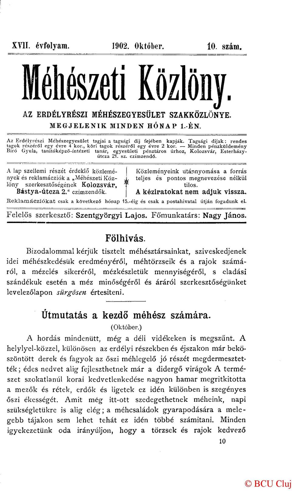 Minden pénzküldemény Biró Gyula, tanitóképzö-íntézeti tanár, egyesületi pénztáros úrhoz, Kolozsvár, Esterházyútcza 21. sz. czímzendő.