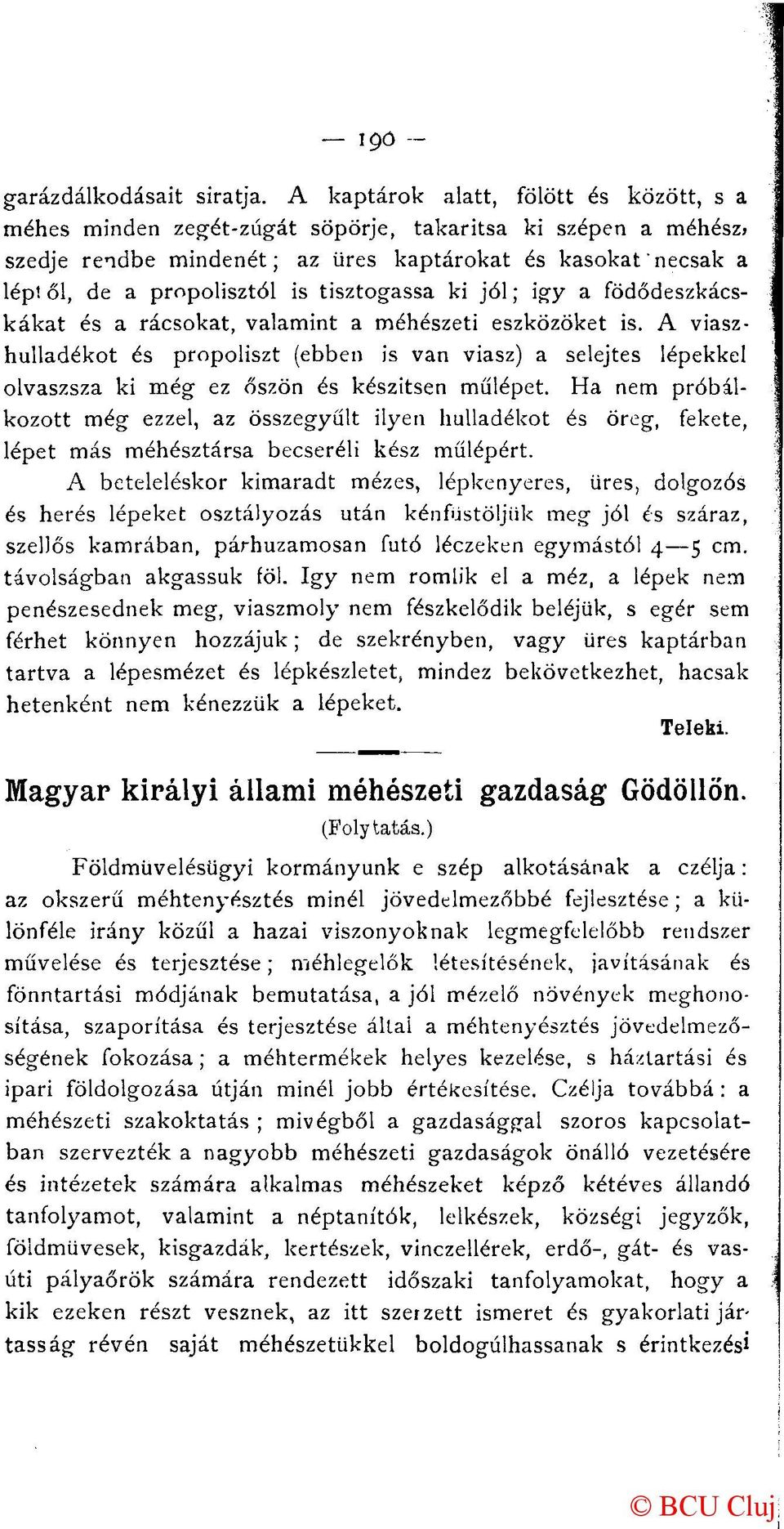 tisztogassa ki jól; igy a födődeszkácskákat és a rácsokat, valamint a méhészeti eszközöket is.