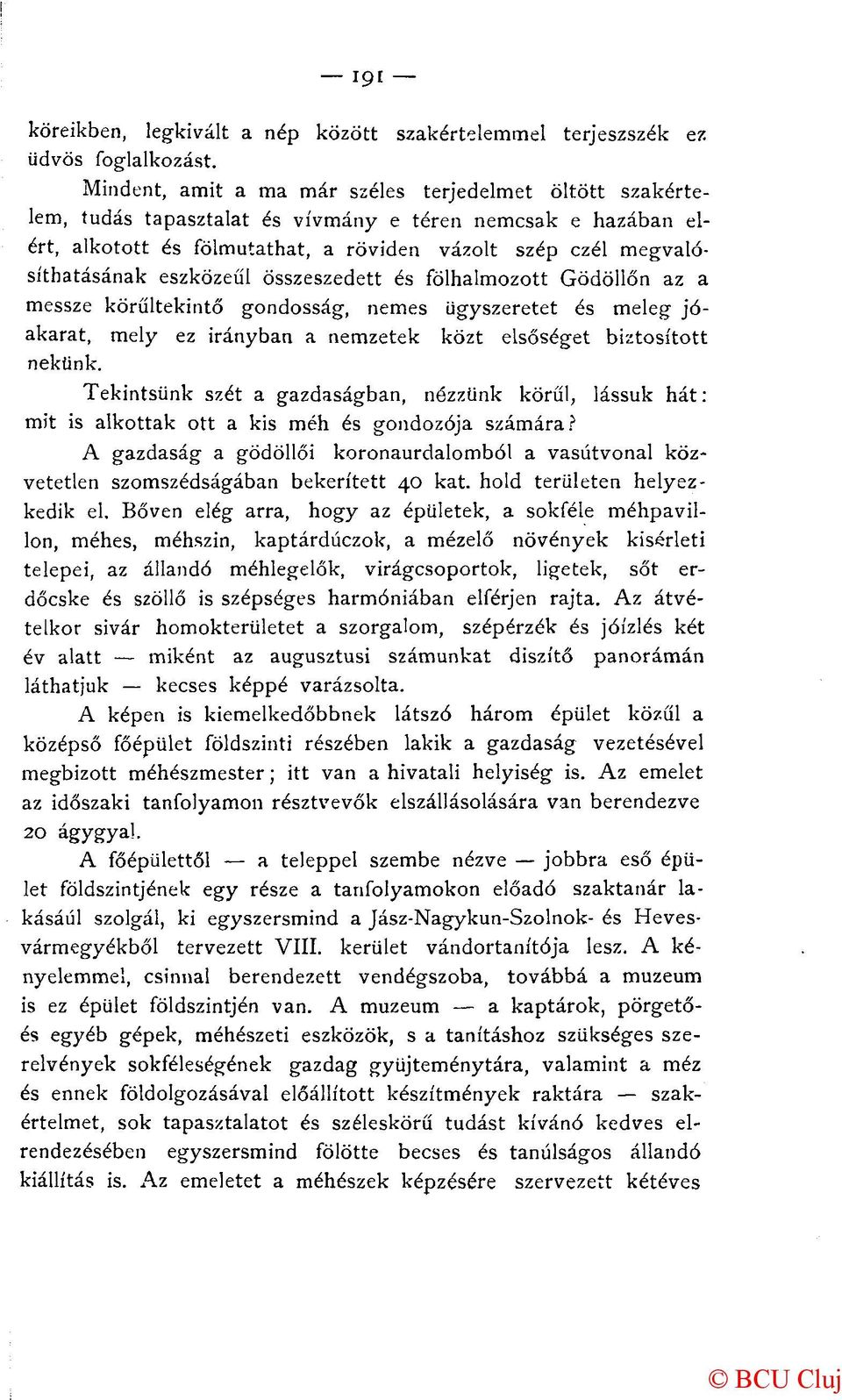eszközéül összeszedett és fölhalmozott Gödöllőn az a messze körűitekintő gondosság, nemes ügyszeretet és meleg jóakarat, mely ez irányban a nemzetek közt elsőséget biztosított nekünk.