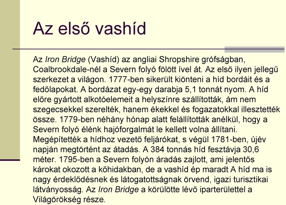 A híd előre gyártott alkotóelemeit a helyszínre szállították, ám nem szegecsekkel szerelték, hanem ékekkel és fogazatokkal illesztették össze.