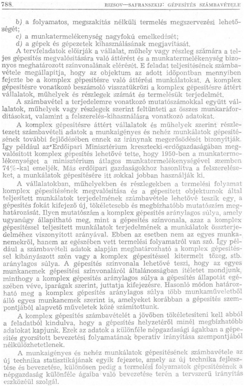 E feladat teljesítésének számbavétele megállapítja, hogy az objektum az adott időpontban mennyiben fejezte be a komplex gépesítésre való áttérési munkálatokat.