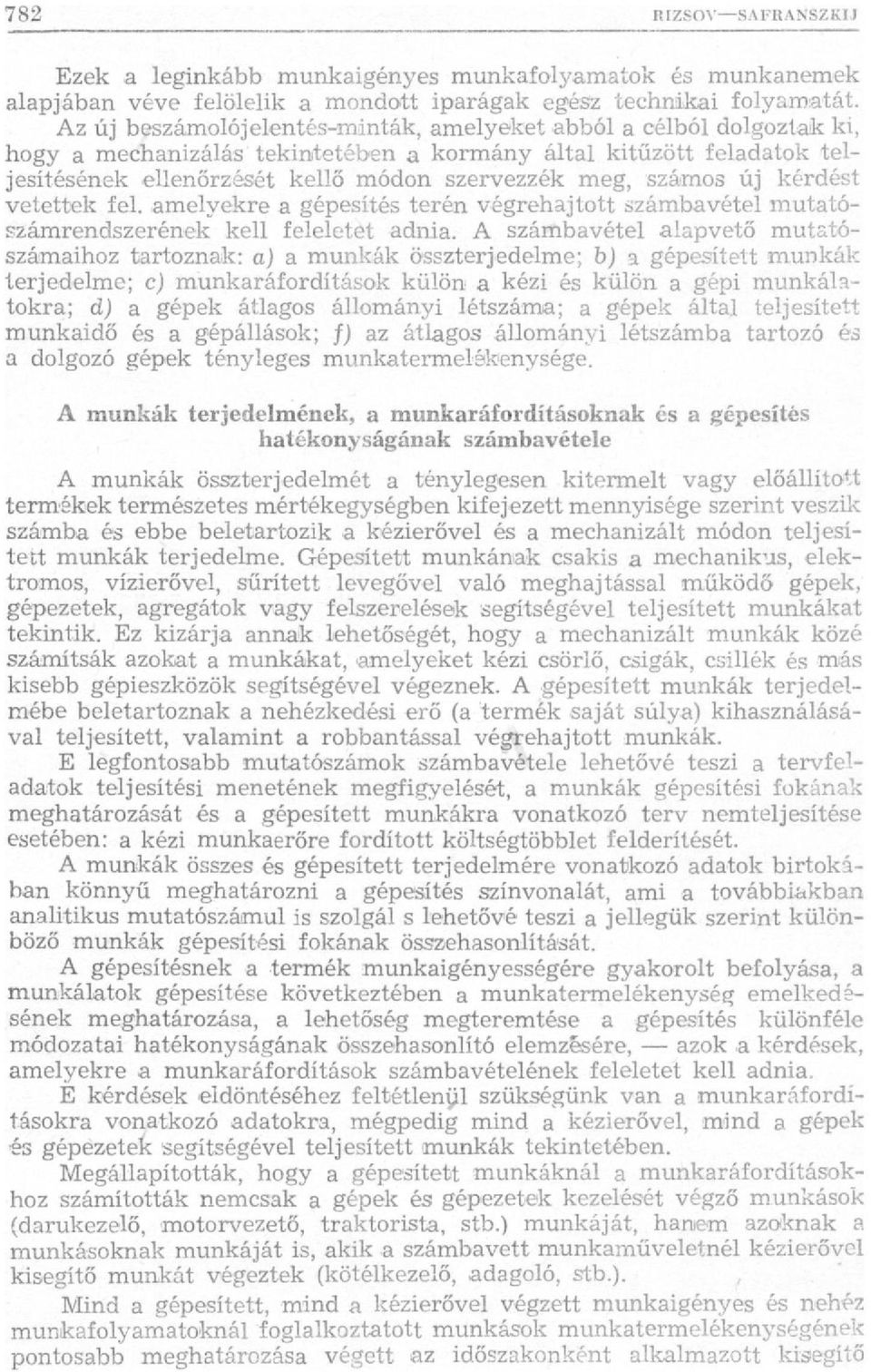 számos új kérdést vetettek fel. amelyekre a gépesítés terén végrehajtott számbavétel mutatószámrendszerének kell feleletet adnia.