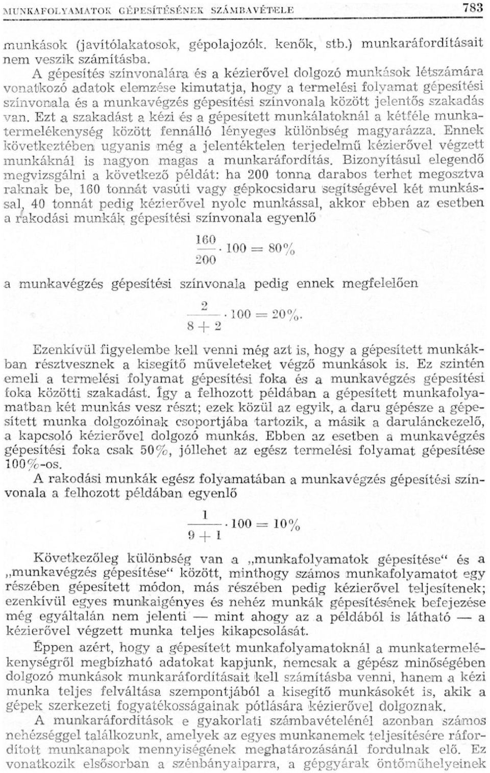 jelentős szakadás van. Ezt a szakadást a kézi és a gépesített munkálatoknál a kétféle munkatermelékenység között fennálló lényeges különbség magyarázza.