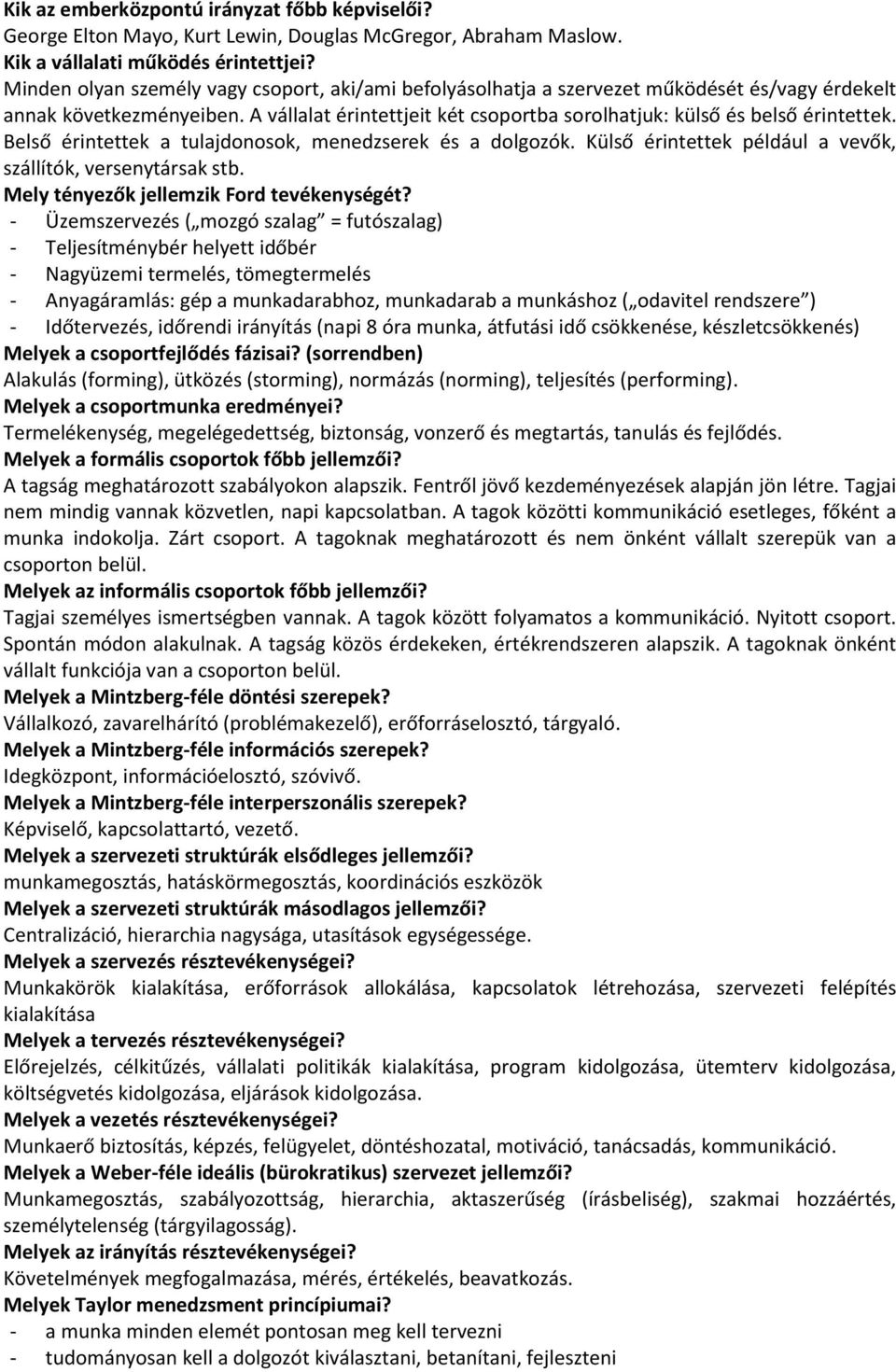 Belső érintettek a tulajdonosok, menedzserek és a dolgozók. Külső érintettek például a vevők, szállítók, versenytársak stb. Mely tényezők jellemzik Ford tevékenységét?