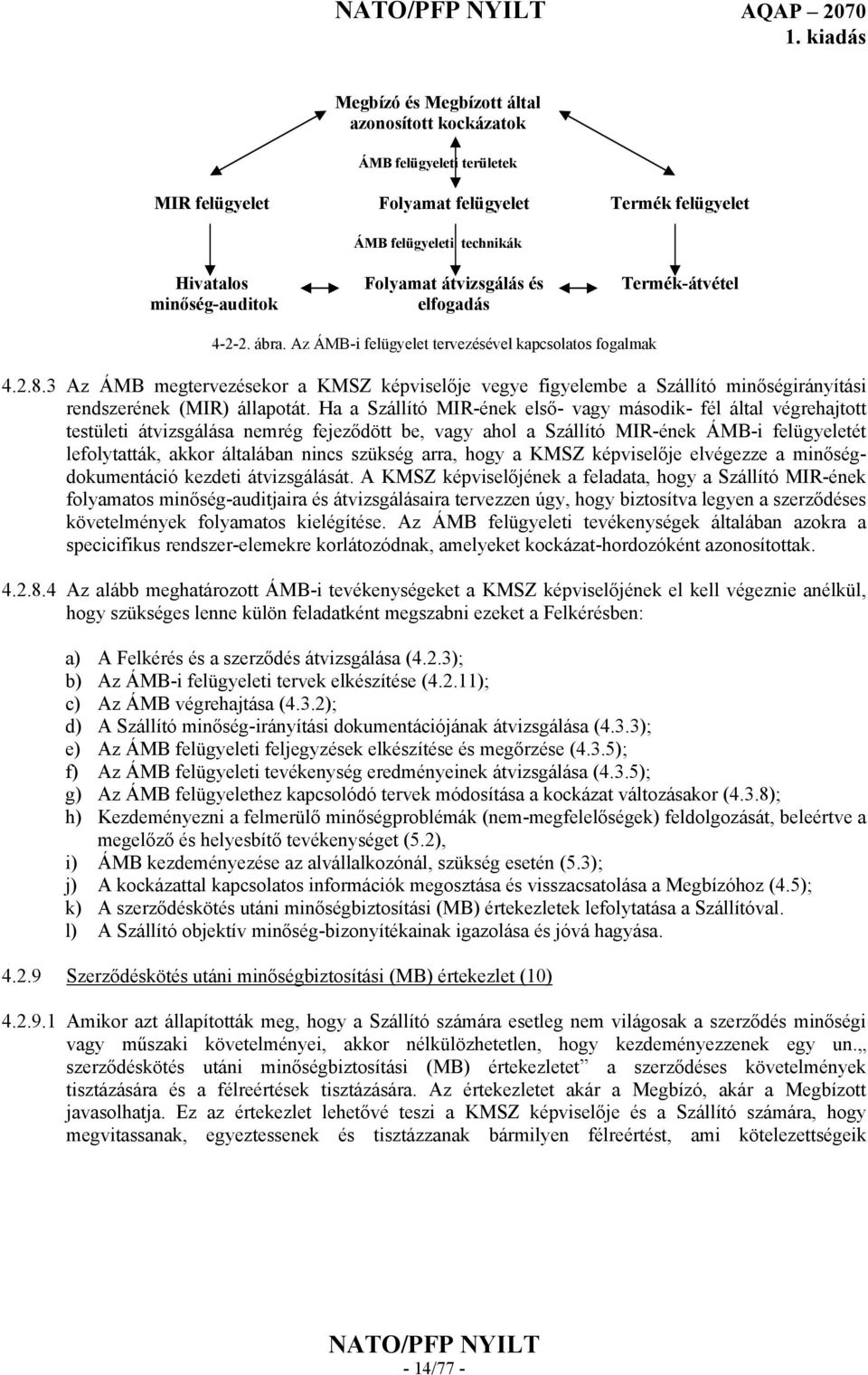 3 Az ÁMB megtervezésekor a KMSZ képviselője vegye figyelembe a Szállító minőségirányítási rendszerének (MIR) állapotát.