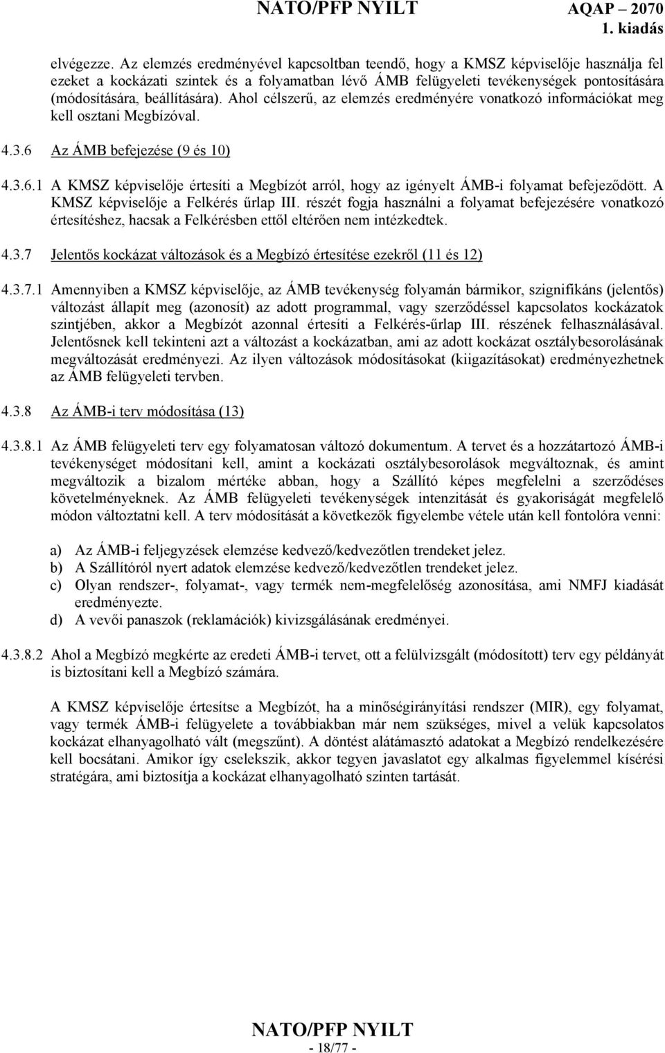 beállítására). Ahol célszerű, az elemzés eredményére vonatkozó információkat meg kell osztani Megbízóval. 4.3.6 