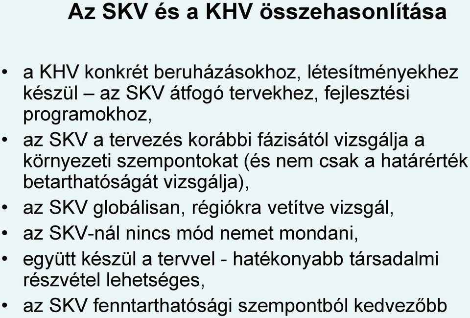 határérték betarthatóságát vizsgálja), az SKV globálisan, régiókra vetítve vizsgál, az SKV-nál nincs mód nemet