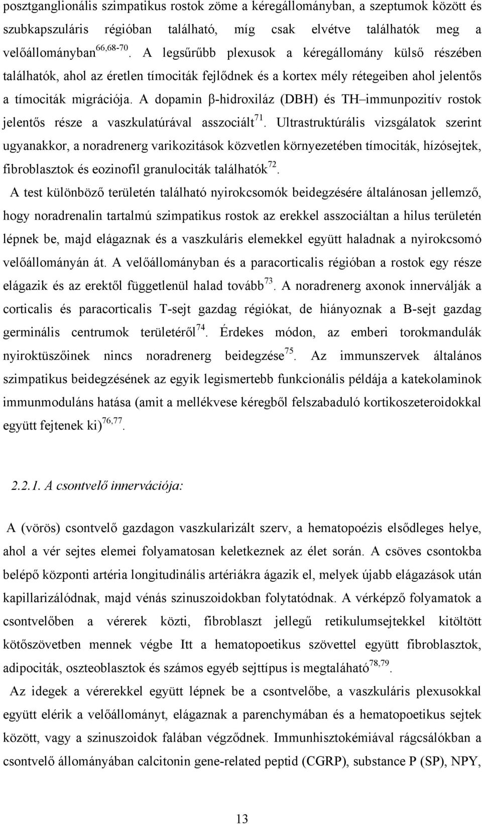 A dopamin β-hidroxiláz (DBH) és TH immunpozitív rostok jelentős része a vaszkulatúrával asszociált 71.