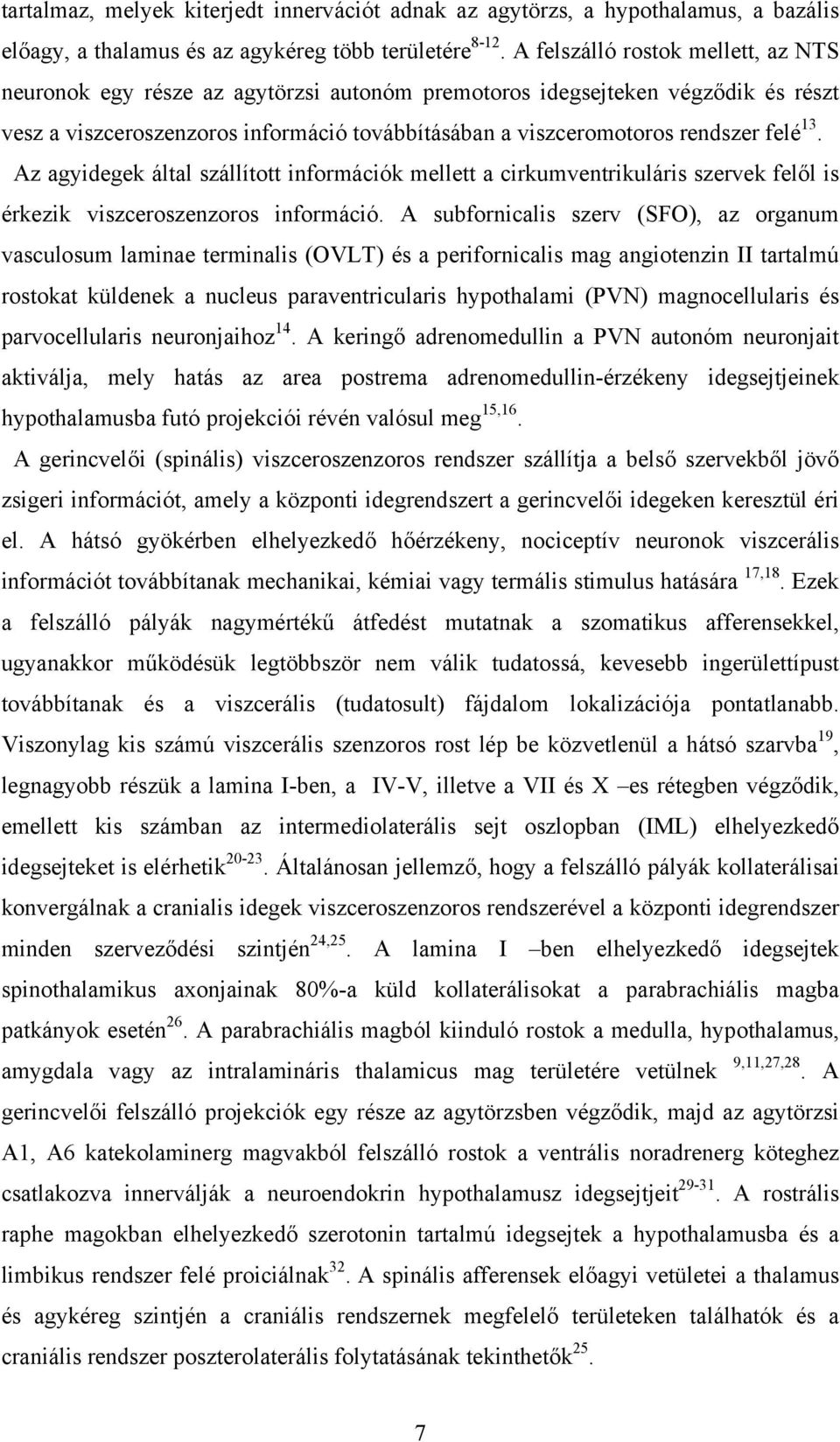 13. Az agyidegek által szállított információk mellett a cirkumventrikuláris szervek felől is érkezik viszceroszenzoros információ.