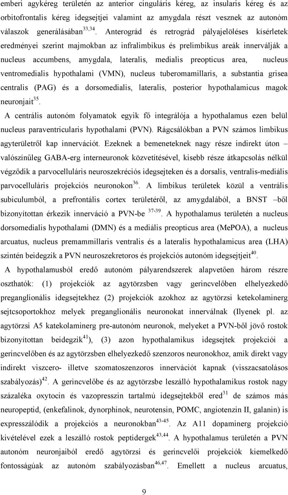 nucleus ventromedialis hypothalami (VMN), nucleus tuberomamillaris, a substantia grisea centralis (PAG) és a dorsomedialis, lateralis, posterior hypothalamicus magok neuronjait 35.