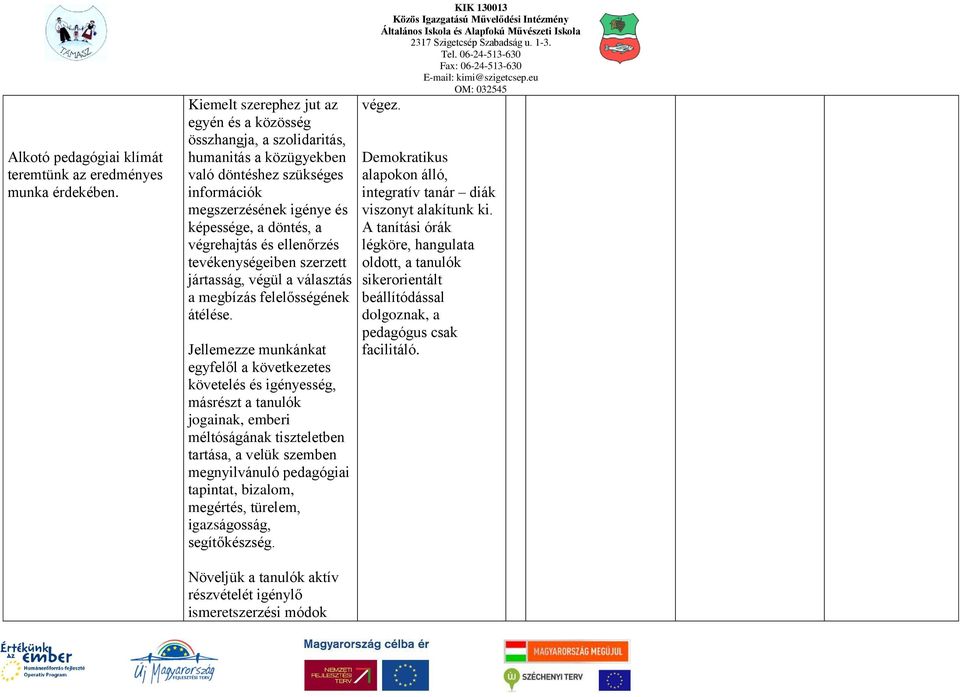 ellenőrzés tevékenységeiben szerzett jártasság, végül a választás a megbízás felelősségének átélése.