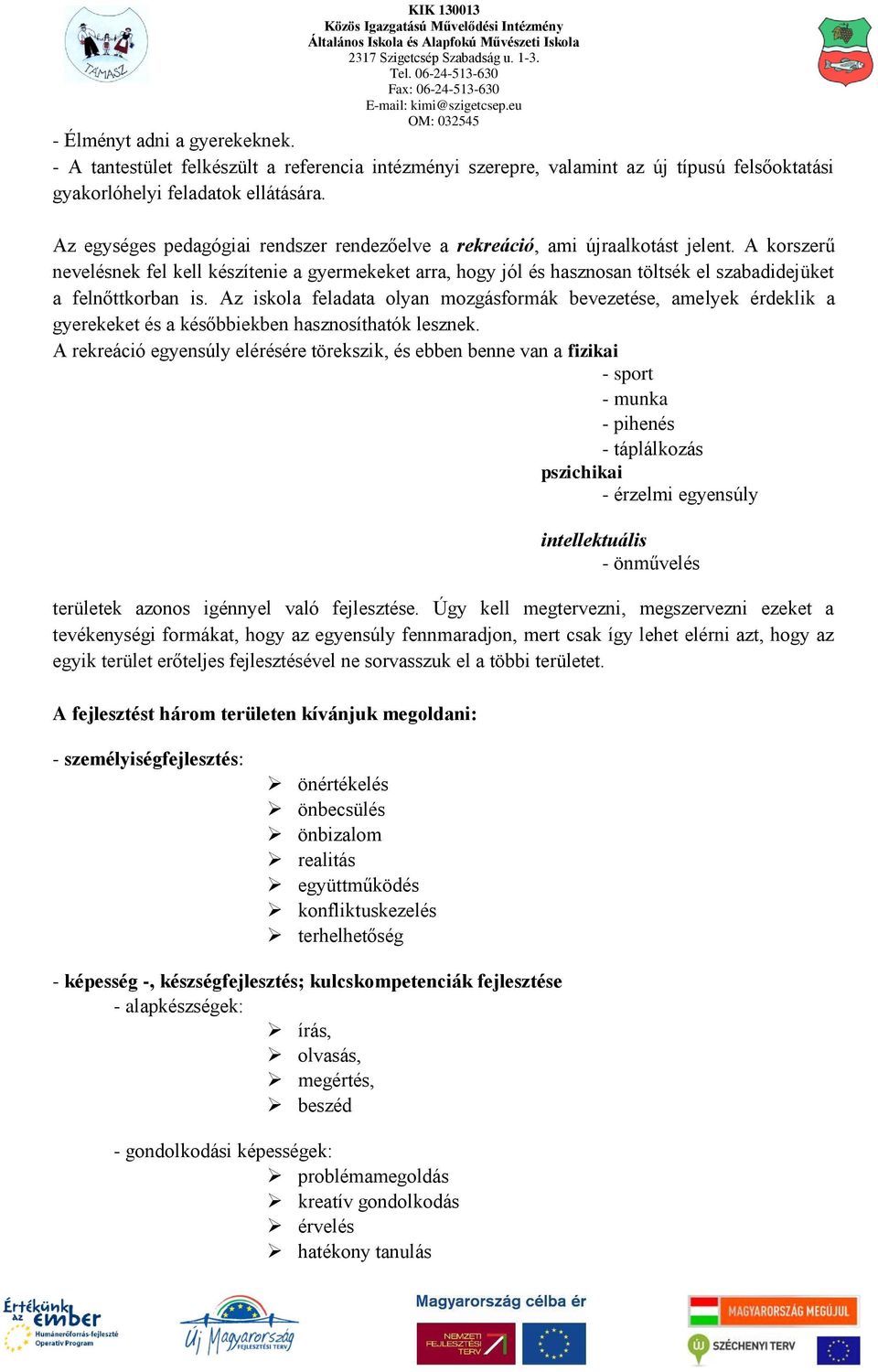 A korszerű nevelésnek fel kell készítenie a gyermekeket arra, hogy jól és hasznosan töltsék el szabadidejüket a felnőttkorban is.