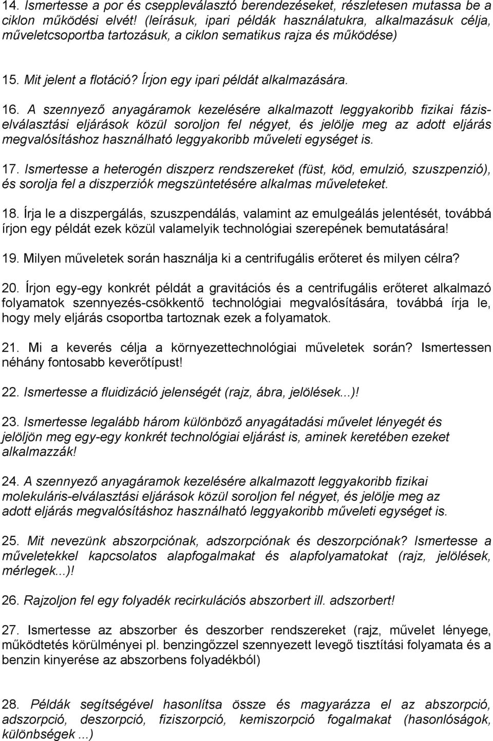 A szennyező anyagáramok kezelésére alkalmazott leggyakoribb fizikai fáziselválasztási eljárások közül soroljon fel négyet, és jelölje meg az adott eljárás megvalósításhoz használható leggyakoribb