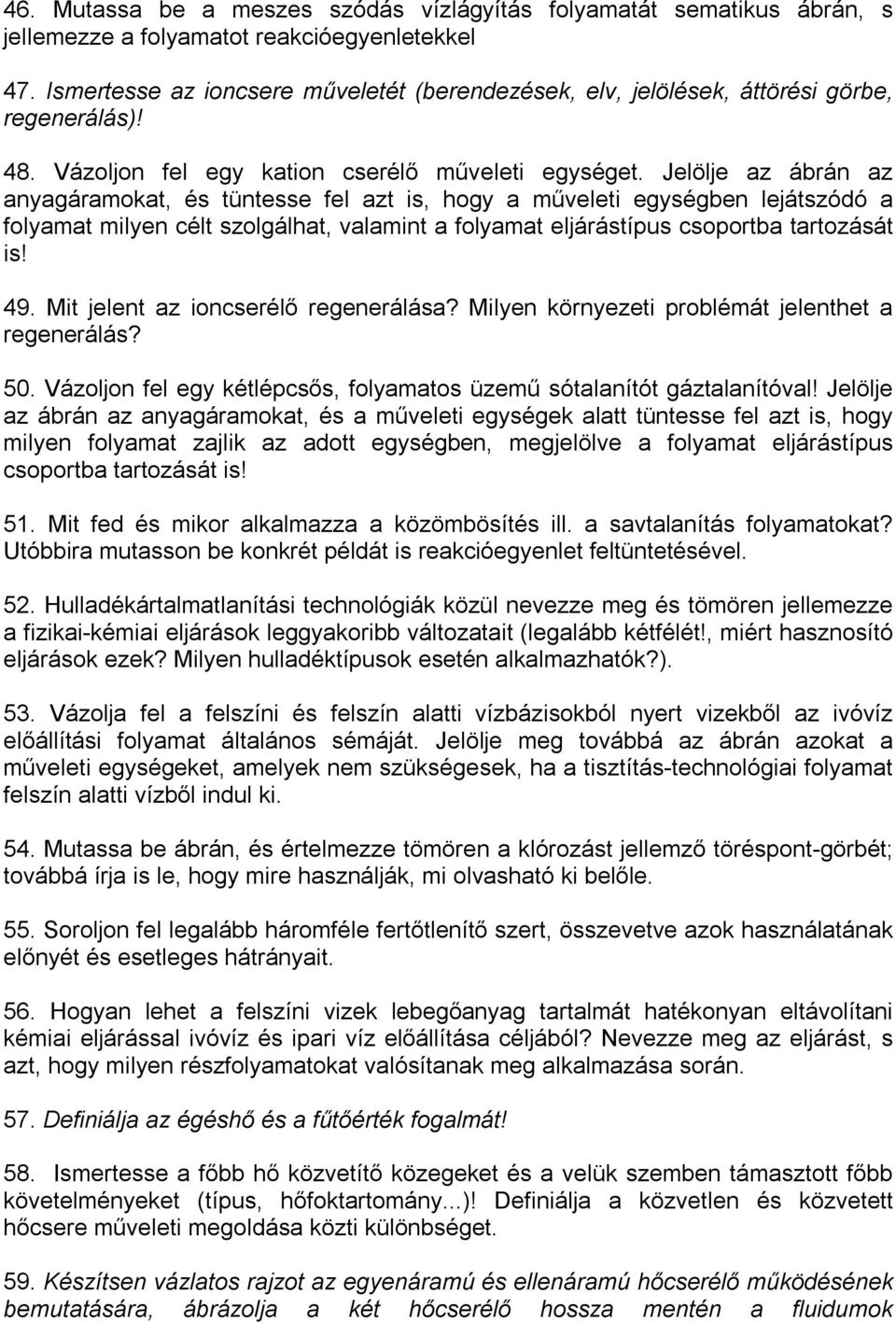 Jelölje az ábrán az anyagáramokat, és tüntesse fel azt is, hogy a műveleti egységben lejátszódó a folyamat milyen célt szolgálhat, valamint a folyamat eljárástípus csoportba tartozását is! 49.