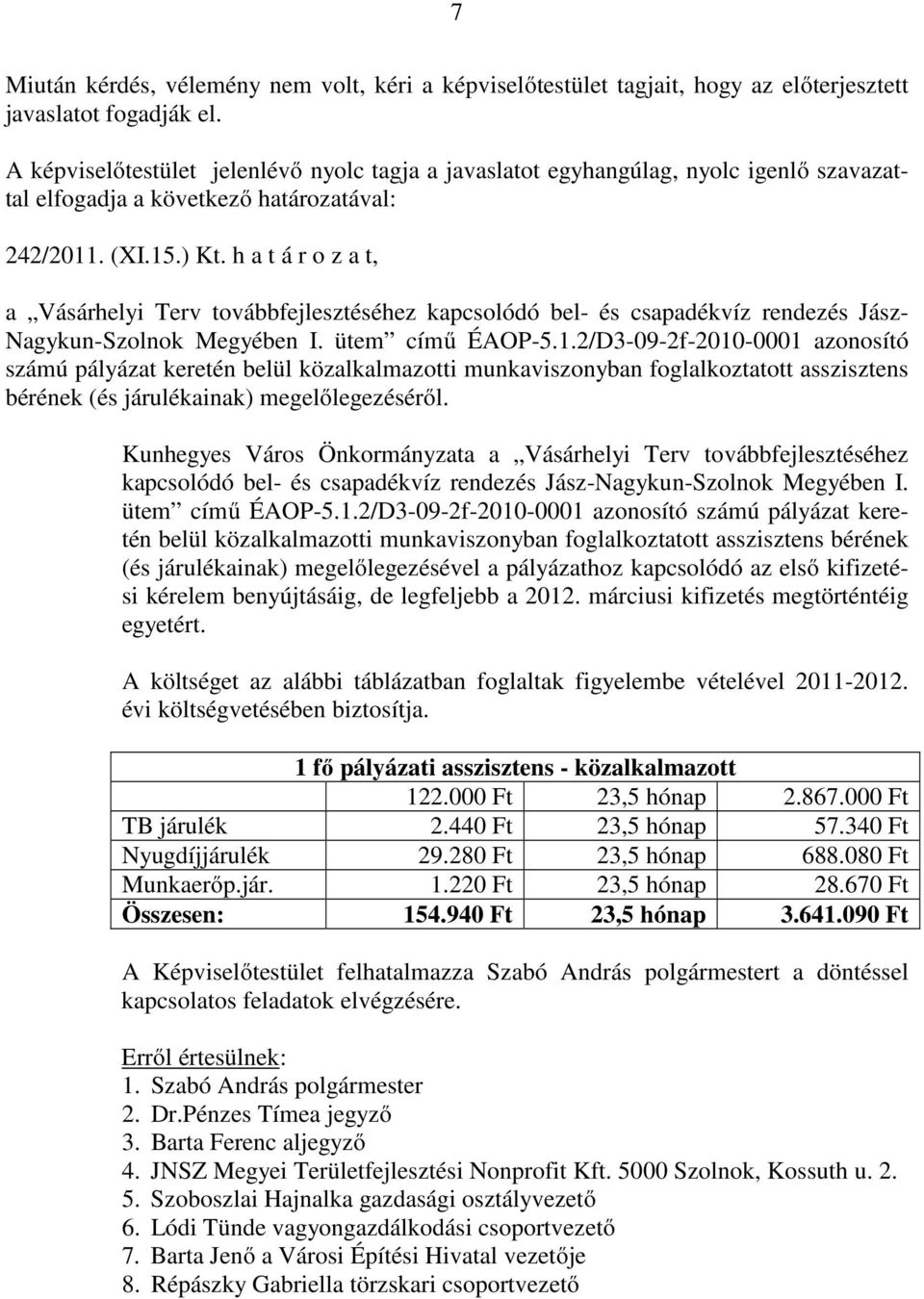 2/D3-09-2f-2010-0001 azonosító számú pályázat keretén belül közalkalmazotti munkaviszonyban foglalkoztatott asszisztens bérének (és járulékainak) megelőlegezéséről.