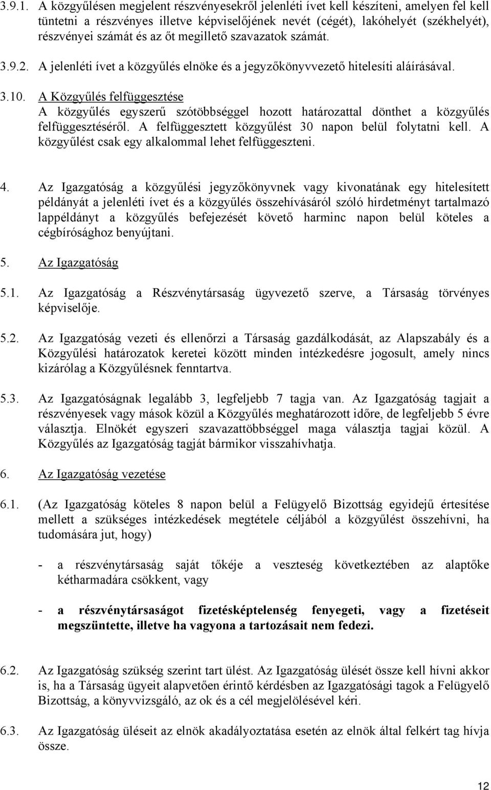 megillető szavazatok számát. 3.9.2. A jelenléti ívet a közgyűlés elnöke és a jegyzőkönyvvezető hitelesíti aláírásával. 3.10.