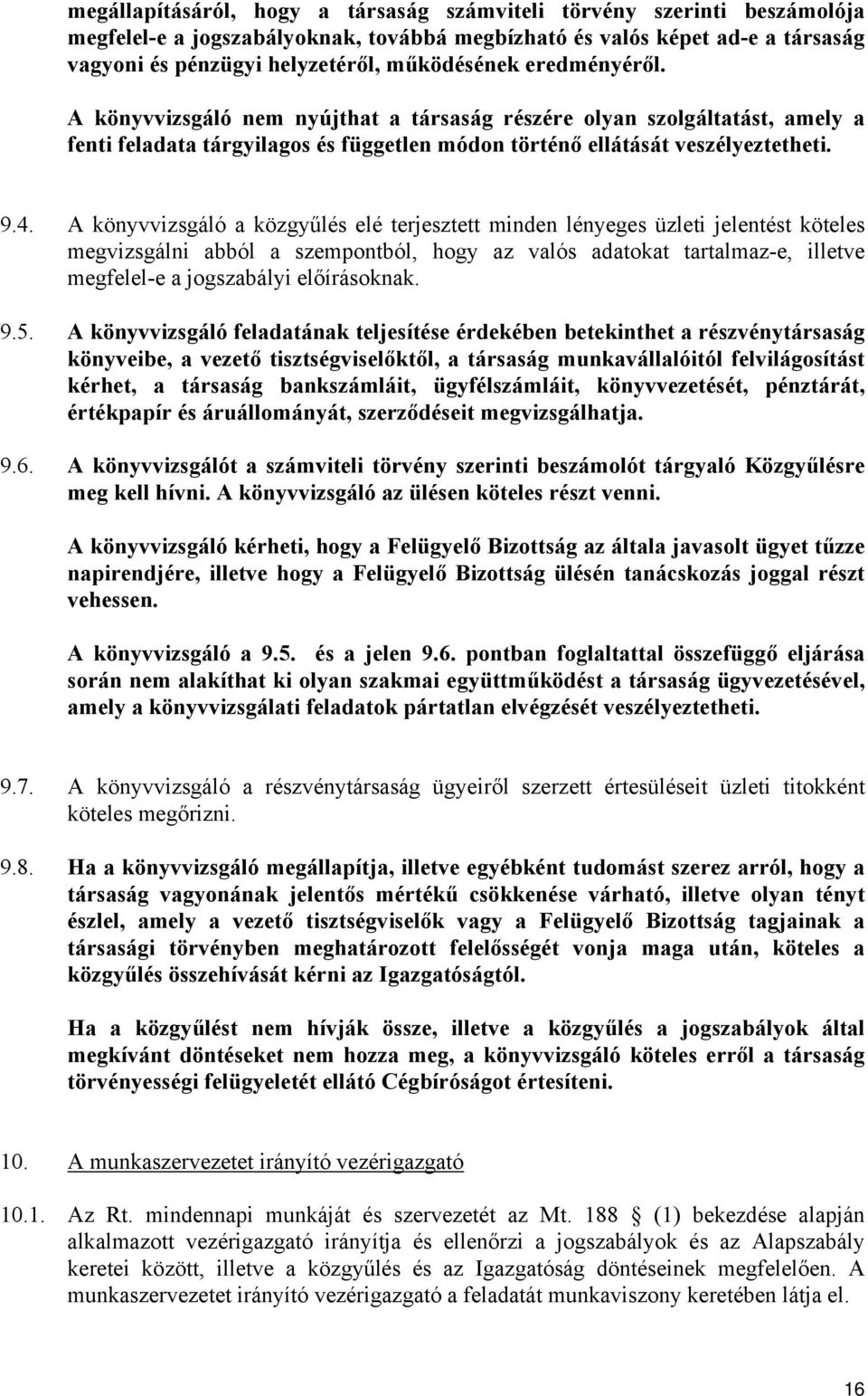 A könyvvizsgáló a közgyűlés elé terjesztett minden lényeges üzleti jelentést köteles megvizsgálni abból a szempontból, hogy az valós adatokat tartalmaz-e, illetve megfelel-e a jogszabályi