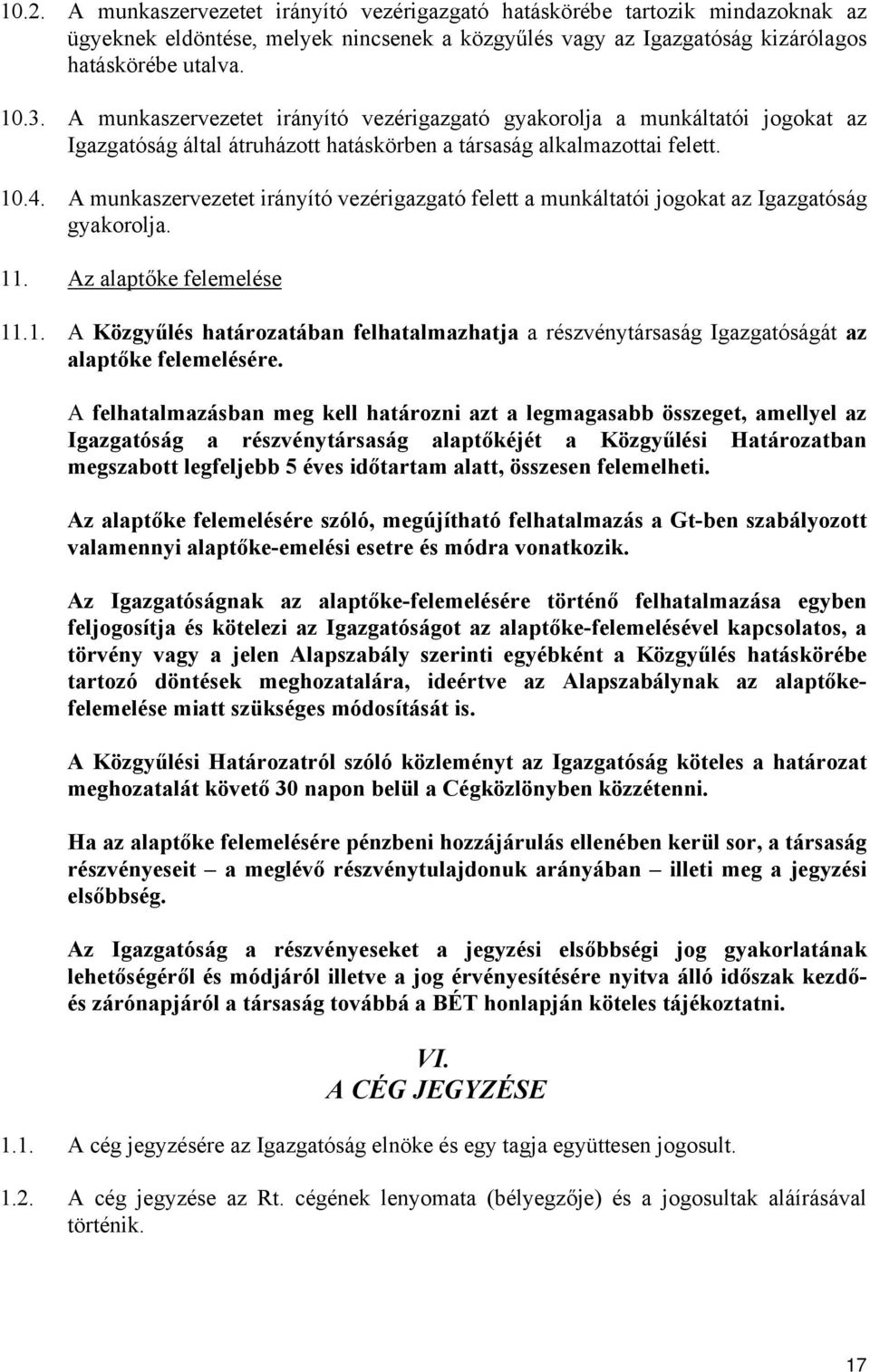 A munkaszervezetet irányító vezérigazgató felett a munkáltatói jogokat az Igazgatóság gyakorolja. 11