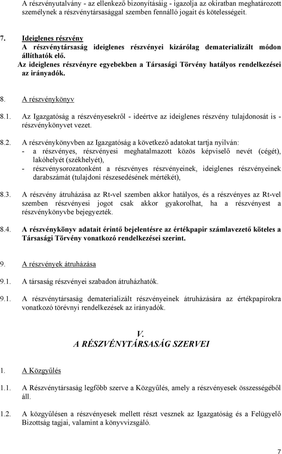 Az ideiglenes részvényre egyebekben a Társasági Törvény hatályos rendelkezései az irányadók. 8. A részvénykönyv 8.1.